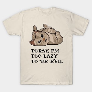 Today I'm too lazy to be evil T-Shirt